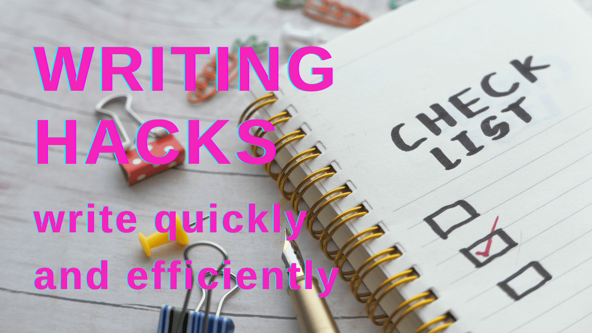 notebook with check list title Writing Hacks write quickly and efficiently